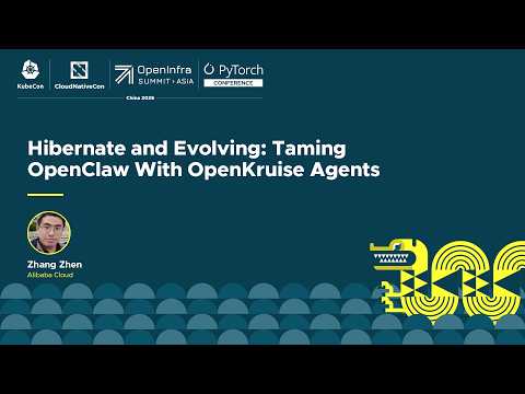 Hibernate and Evolving: Taming OpenClaw With OpenKruise Agents - Zhang Zhen, Alibaba Cloud
