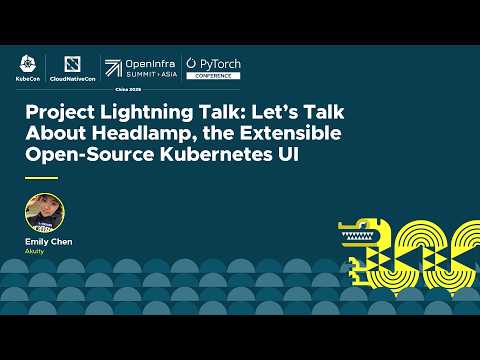 Project Lightning Talk: Let’s Talk About Headlamp, the Extensible Open-Source Kubernete... - E. Chen