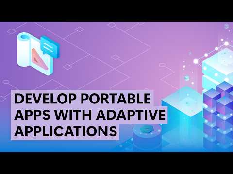 Develop Portable Apps with Adaptive Applications